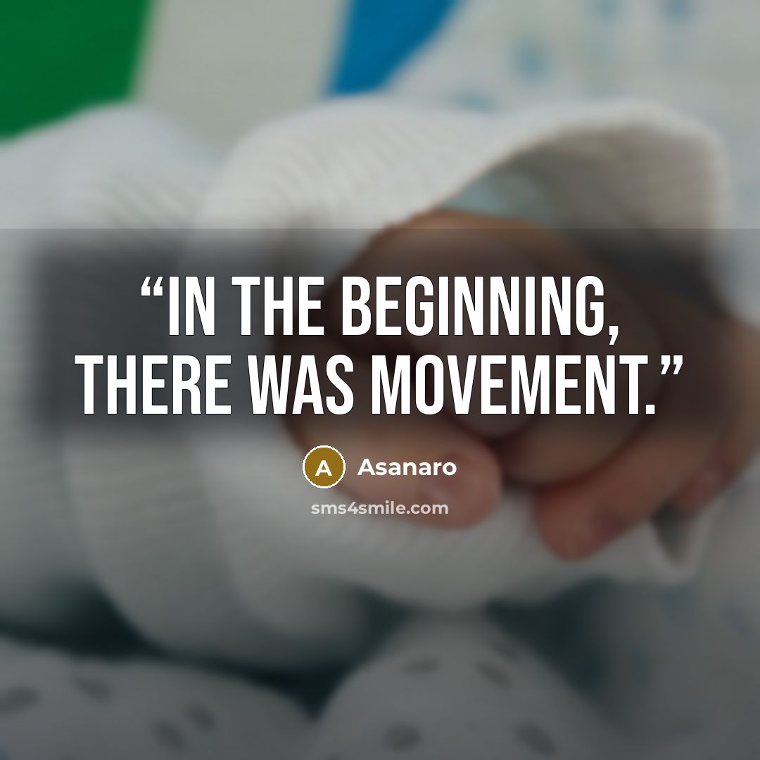 “In the beginning, there was movement.” quote by Asanaro