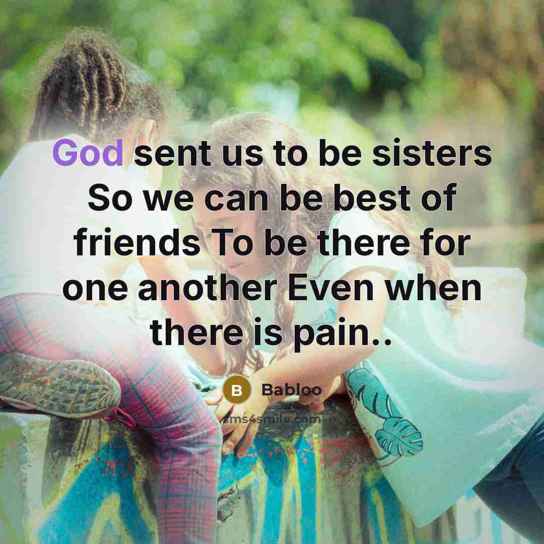 “God sent us to be sisters So we can be…” quote by Babloo