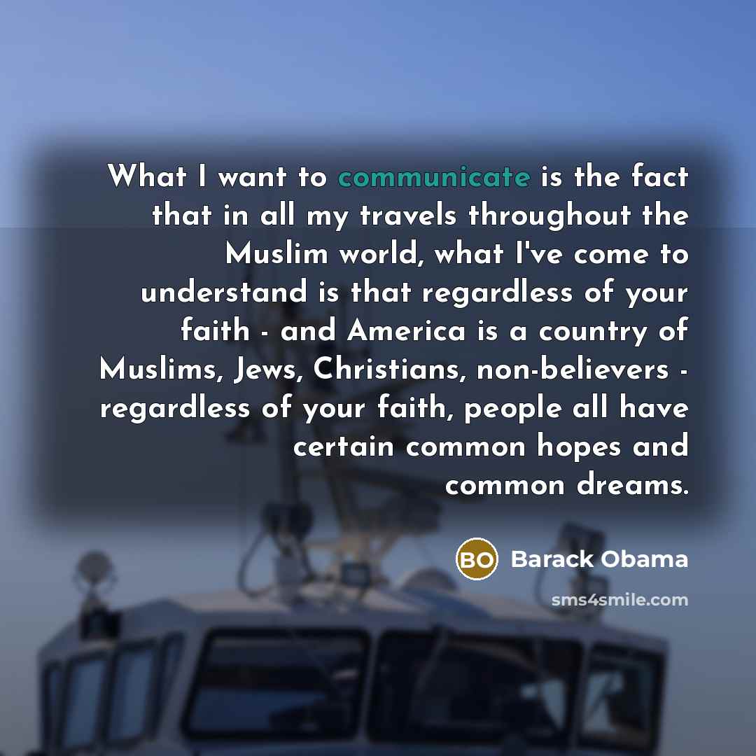 “What I want to communicate is the fact that in…” quote by Barack Obama