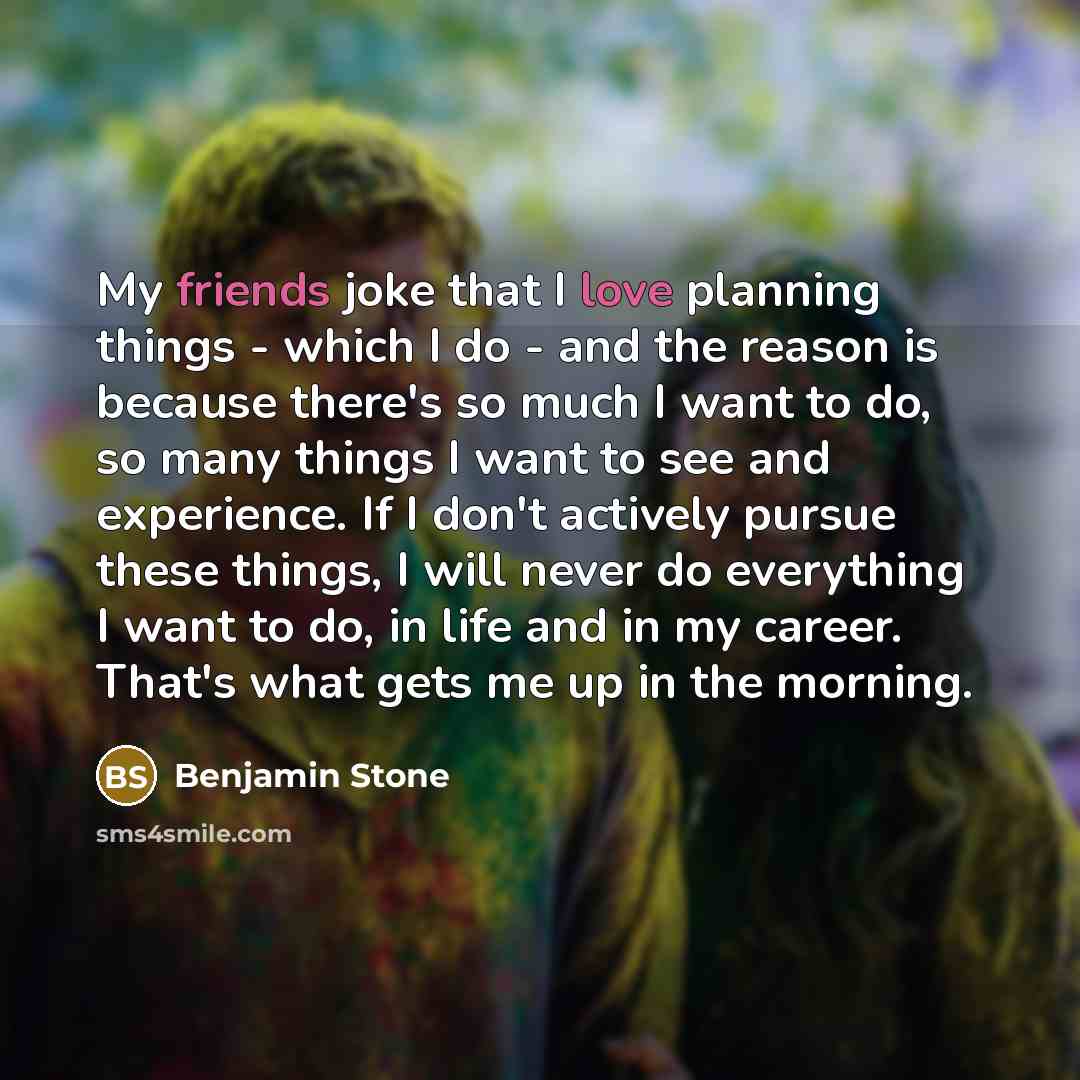 “My friends joke that I love planning things - which…” quote by Benjamin Stone