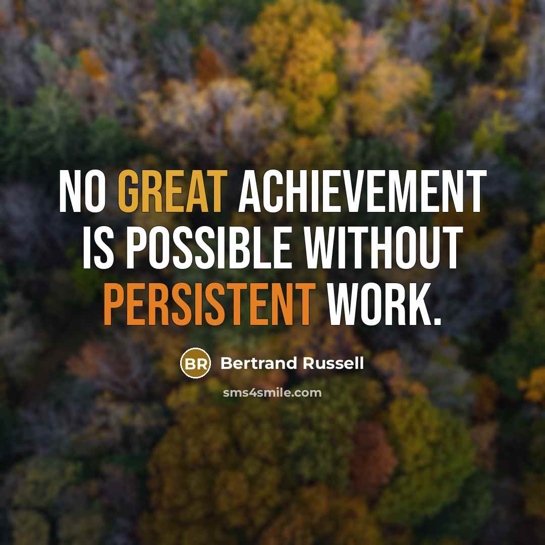 “No great achievement is possible without persistent work.…” quote by Bertrand Russell