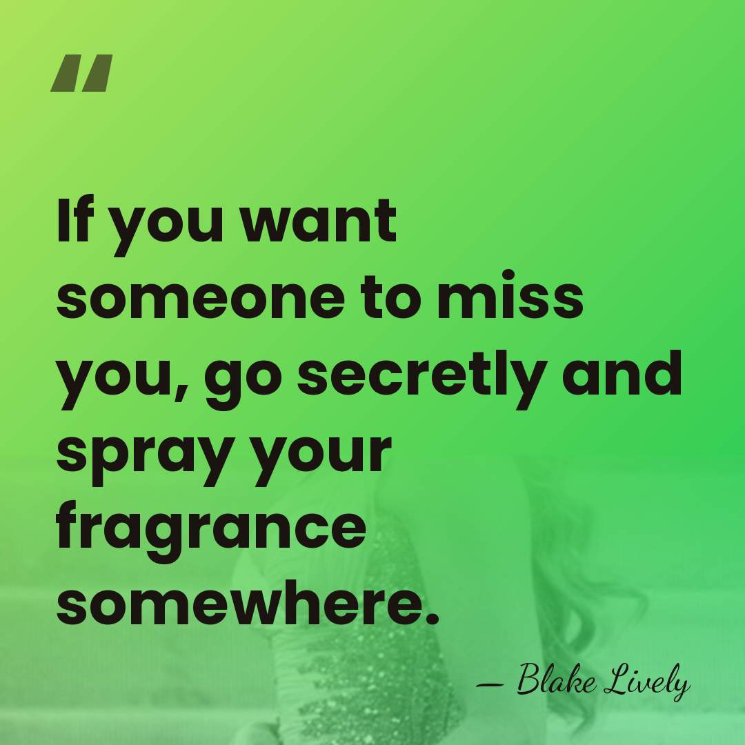 If you want someone to miss you, go secretly and spray your&hellip; - Blake Lively