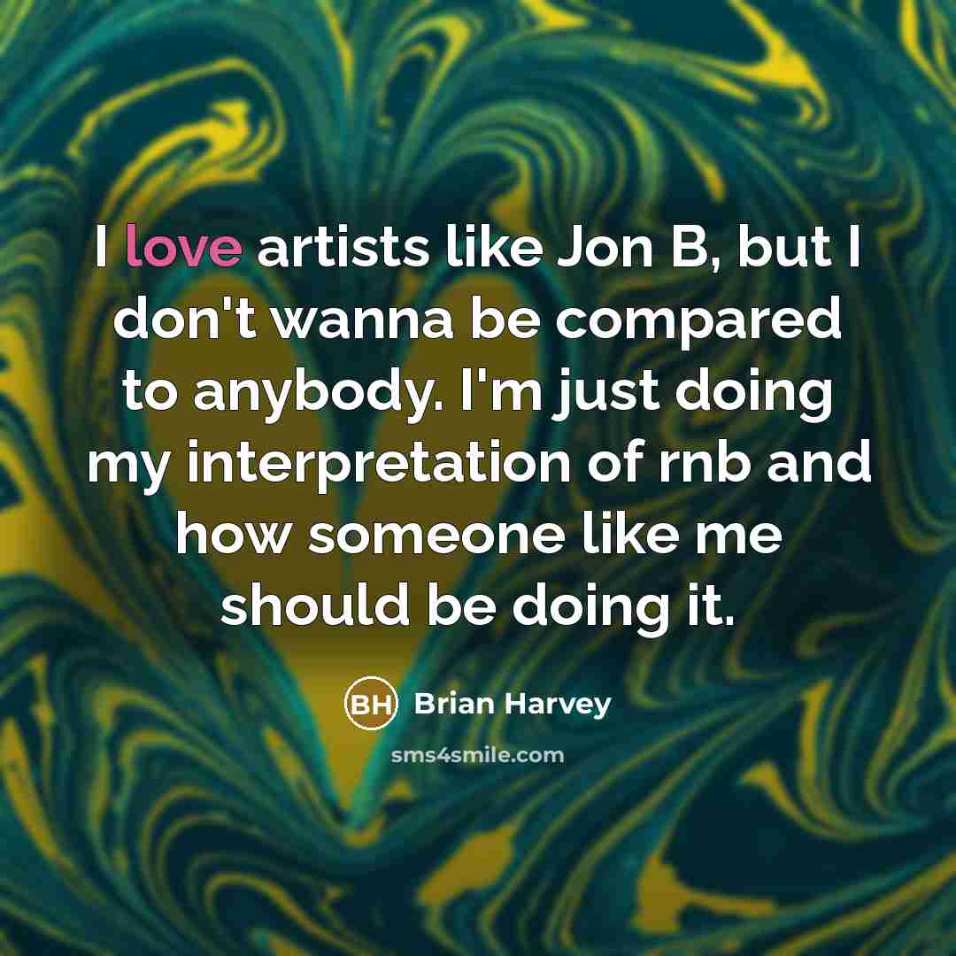 “I love artists like Jon B, but I don't wanna…” quote by Brian Harvey