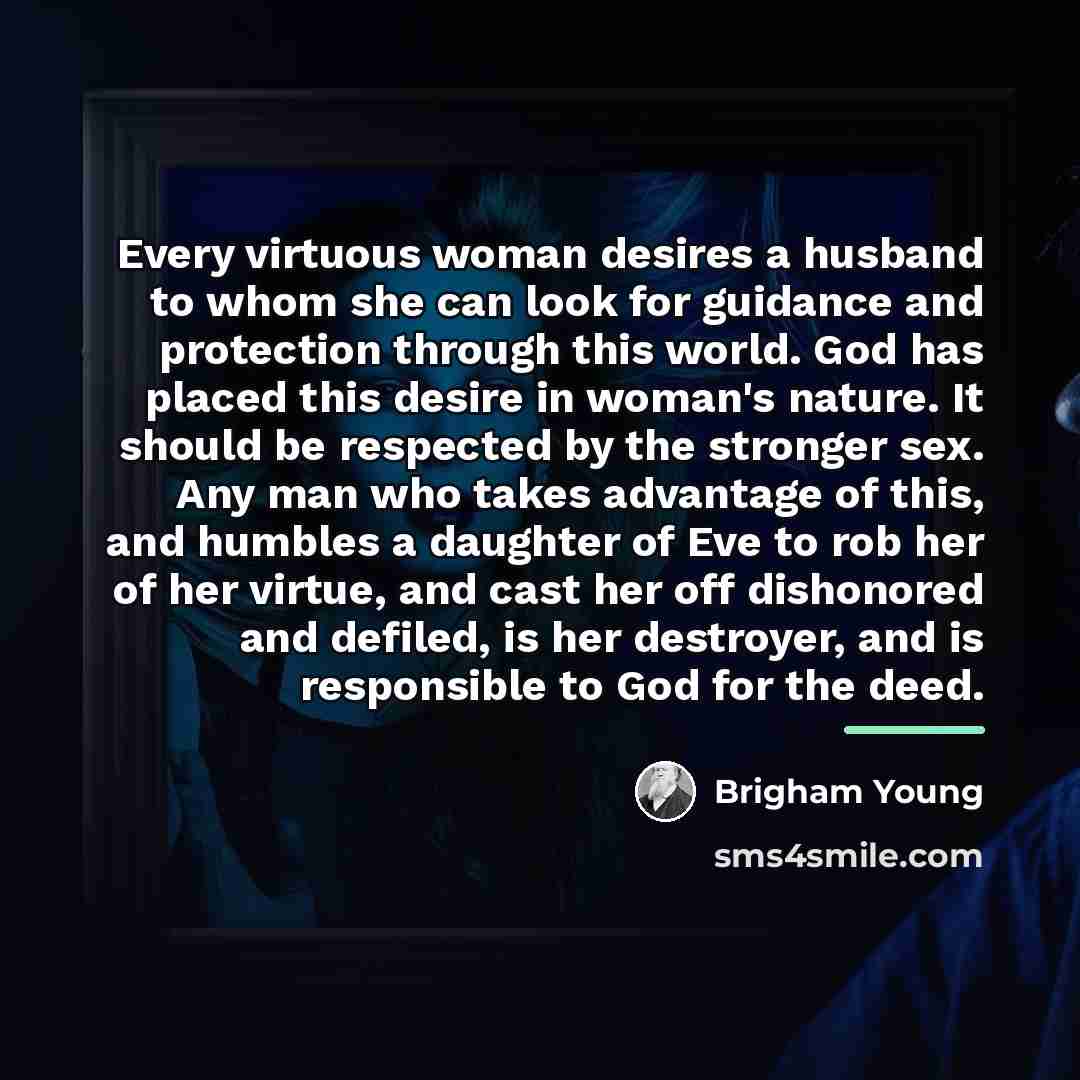 “Every virtuous woman desires a husband to whom she can…” quote by Brigham Young