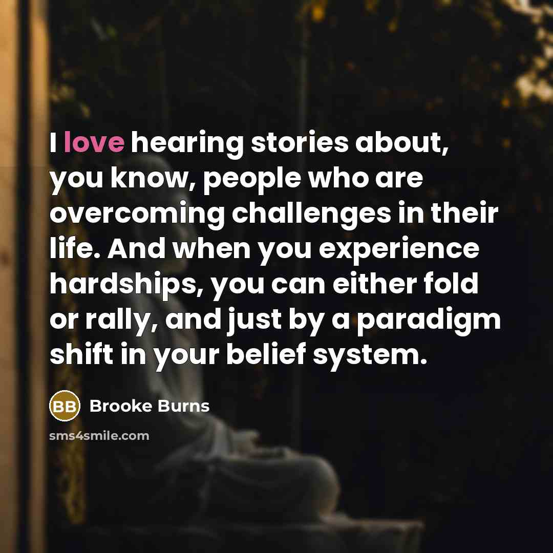 “I love hearing stories about, you know, people who are…” quote by Brooke Burns