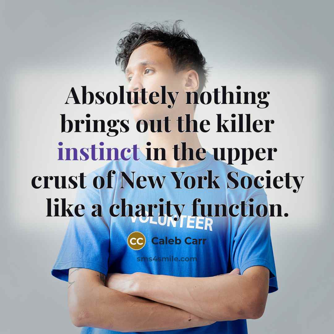 “Absolutely nothing brings out the killer instinct in the upper…” quote by Caleb Carr