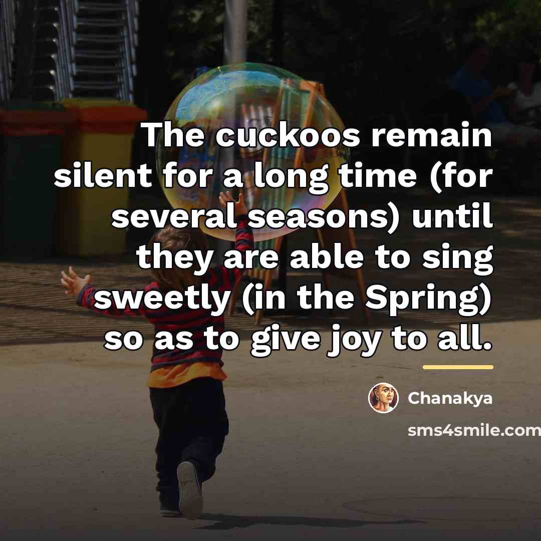 “The cuckoos remain silent for a long time (for several…” quote by Chanakya