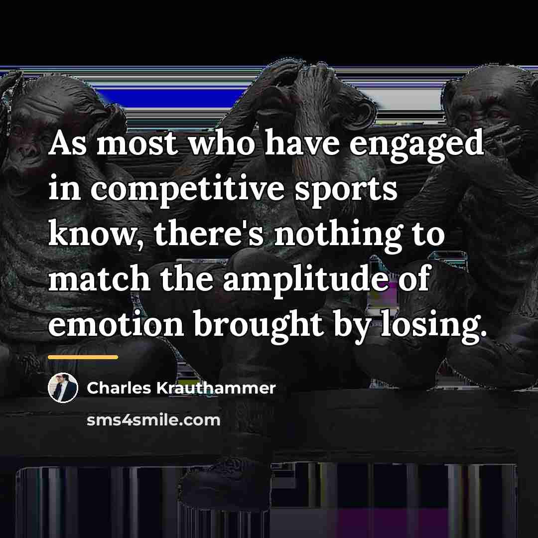 “As most who have engaged in competitive sports know, there's…” quote by Charles Krauthammer