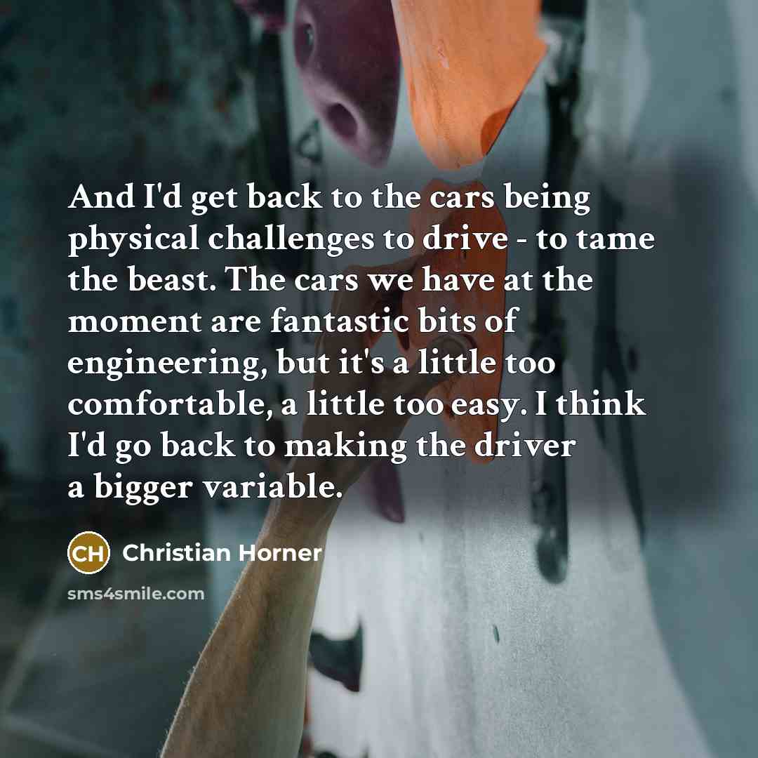 “And I'd get back to the cars being physical challenges…” quote by Christian Horner