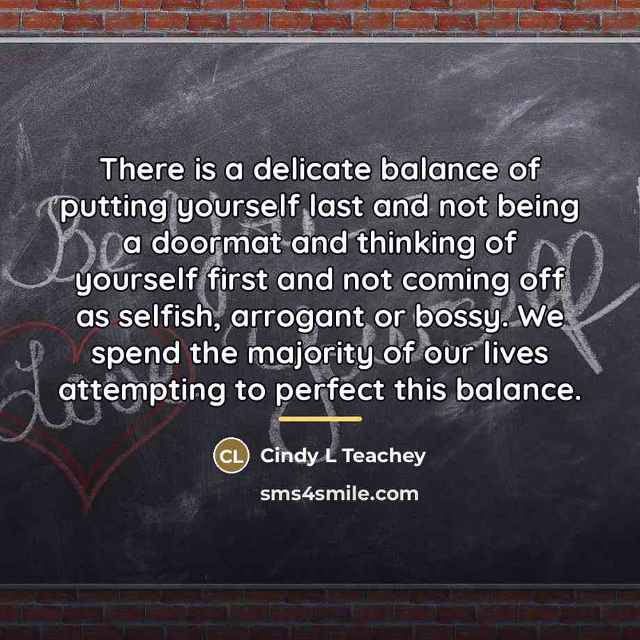 “There is a delicate balance of putting yourself last and…” quote by Cindy L Teachey
