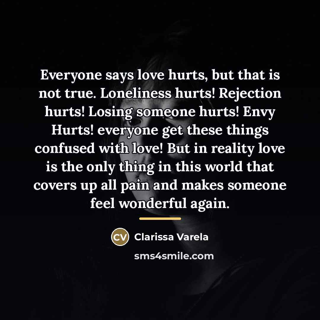“Everyone says love hurts, but that is not true. Loneliness…” quote by Clarissa Varela