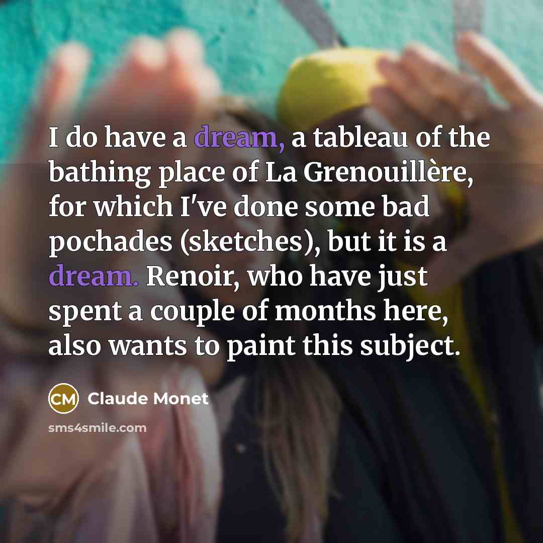“I do have a dream, a tableau of the bathing…” quote by Claude Monet