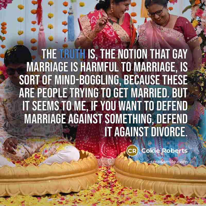 “The truth is, the notion that gay marriage is harmful…” quote by Cokie Roberts