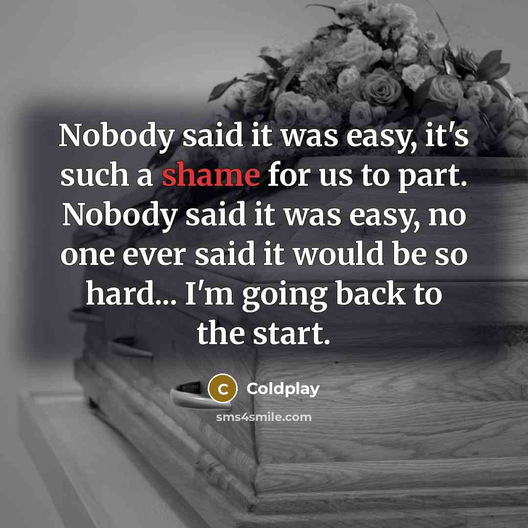“Nobody said it was easy, it's such a shame for…” quote by Coldplay