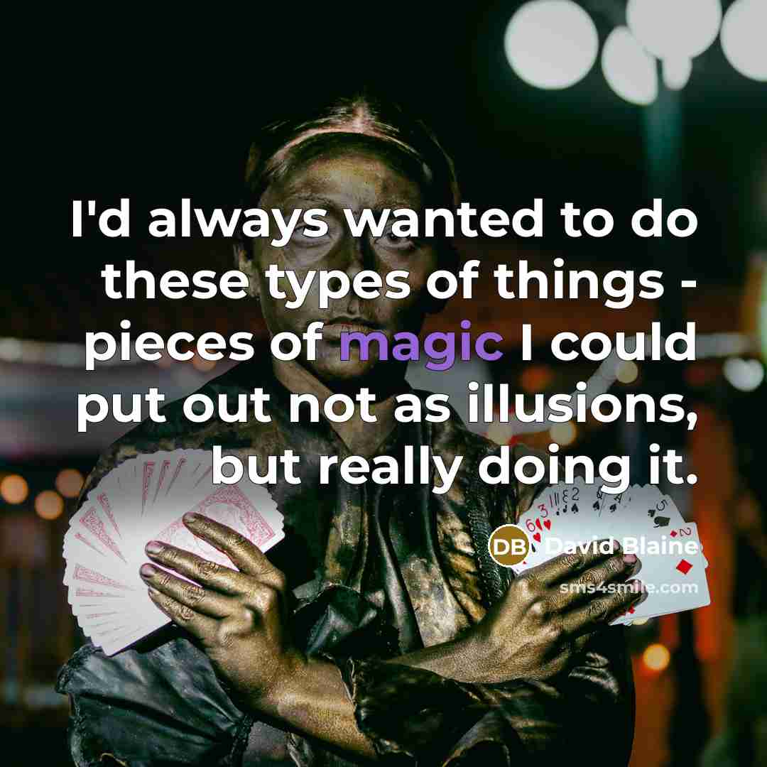“I'd always wanted to do these types of things -…” quote by David Blaine