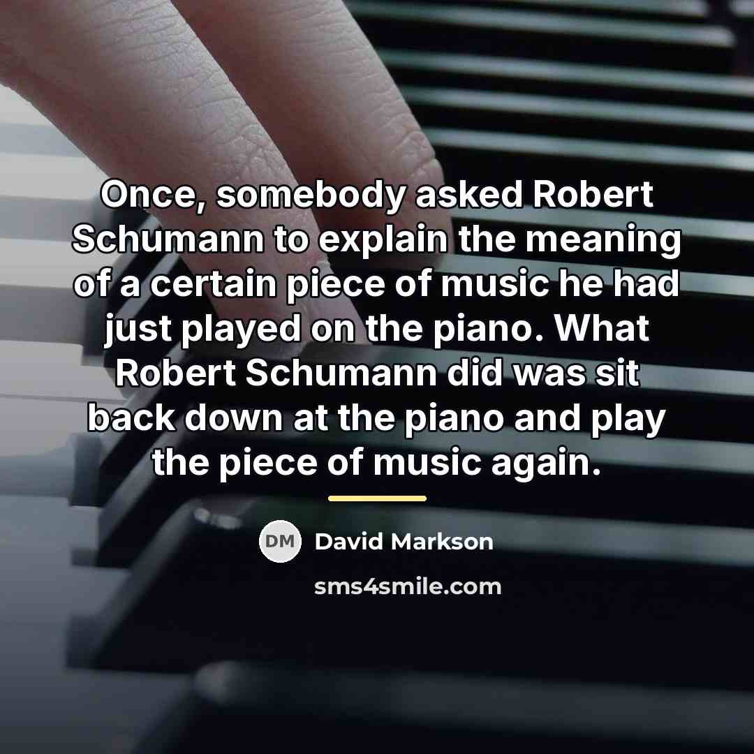 “Once, somebody asked Robert Schumann to explain the meaning of…” quote by David Markson