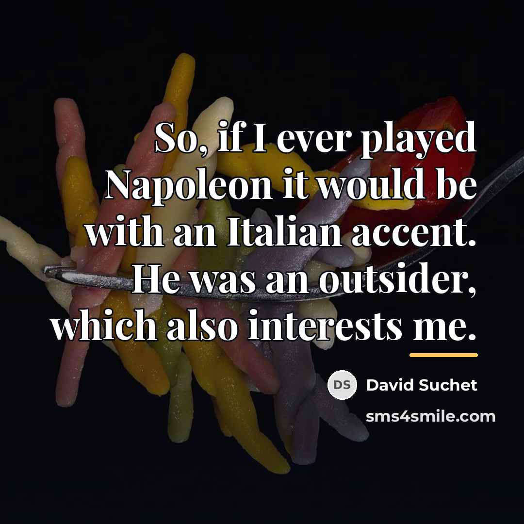 “So, if I ever played Napoleon it would be with…” quote by David Suchet