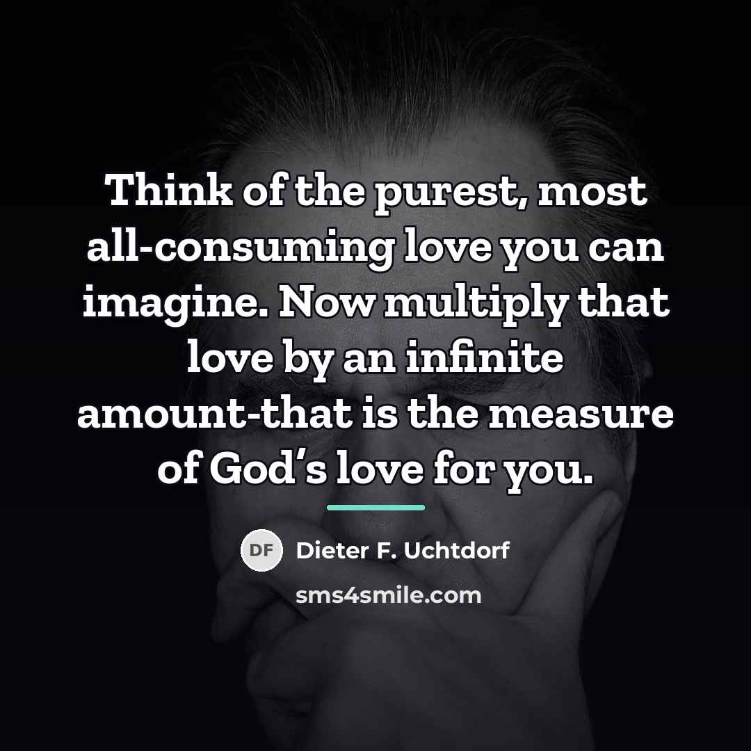 “Think of the purest, most all-consuming love you can imagine.…” quote by Dieter F. Uchtdorf
