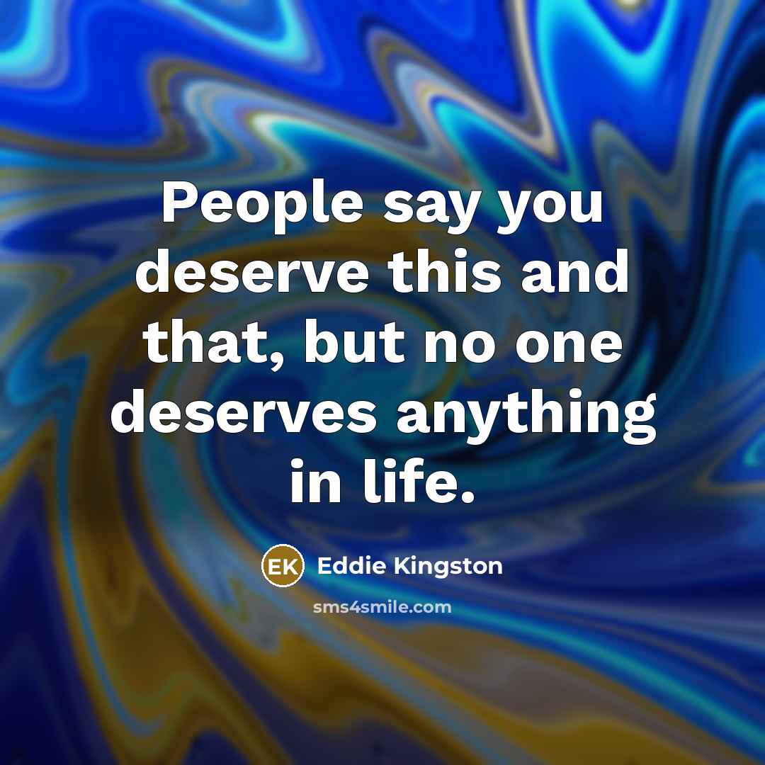 “People say you deserve this and that, but no one…” quote by Eddie Kingston