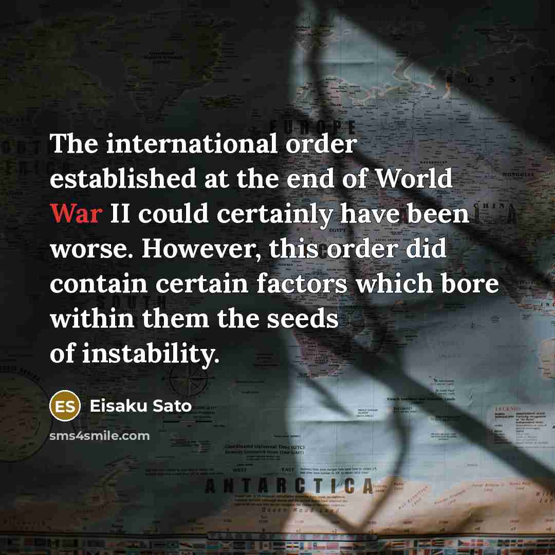 “The international order established at the end of World War…” quote by Eisaku Sato