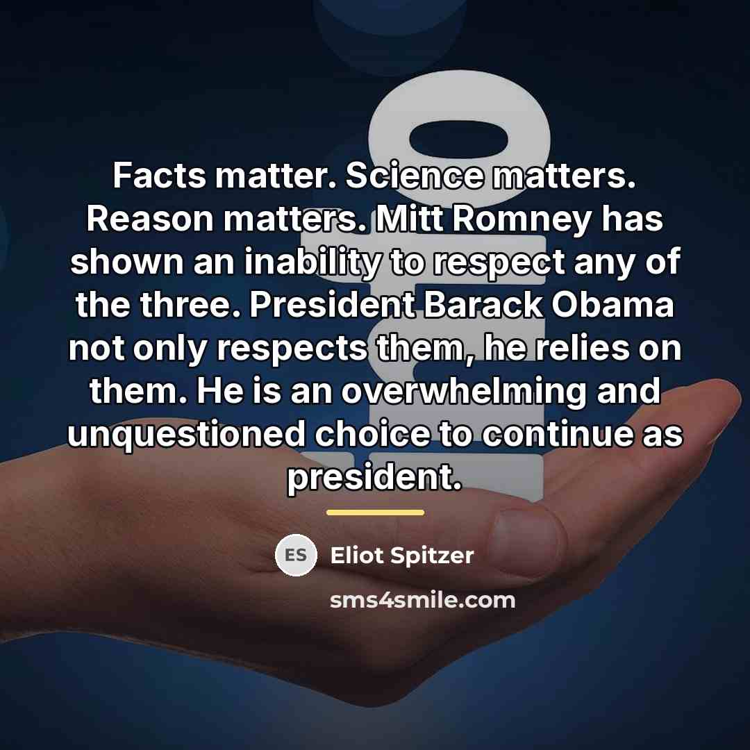 “Facts matter. Science matters. Reason matters. Mitt Romney has shown…” quote by Eliot Spitzer