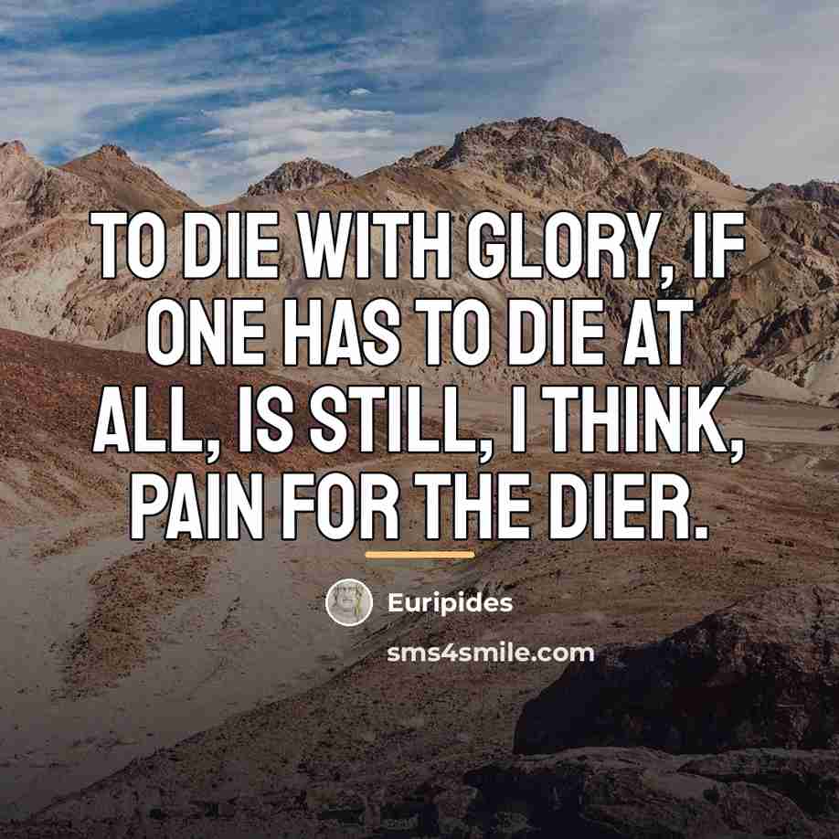 “To die with glory, if one has to die at…” quote by Euripides