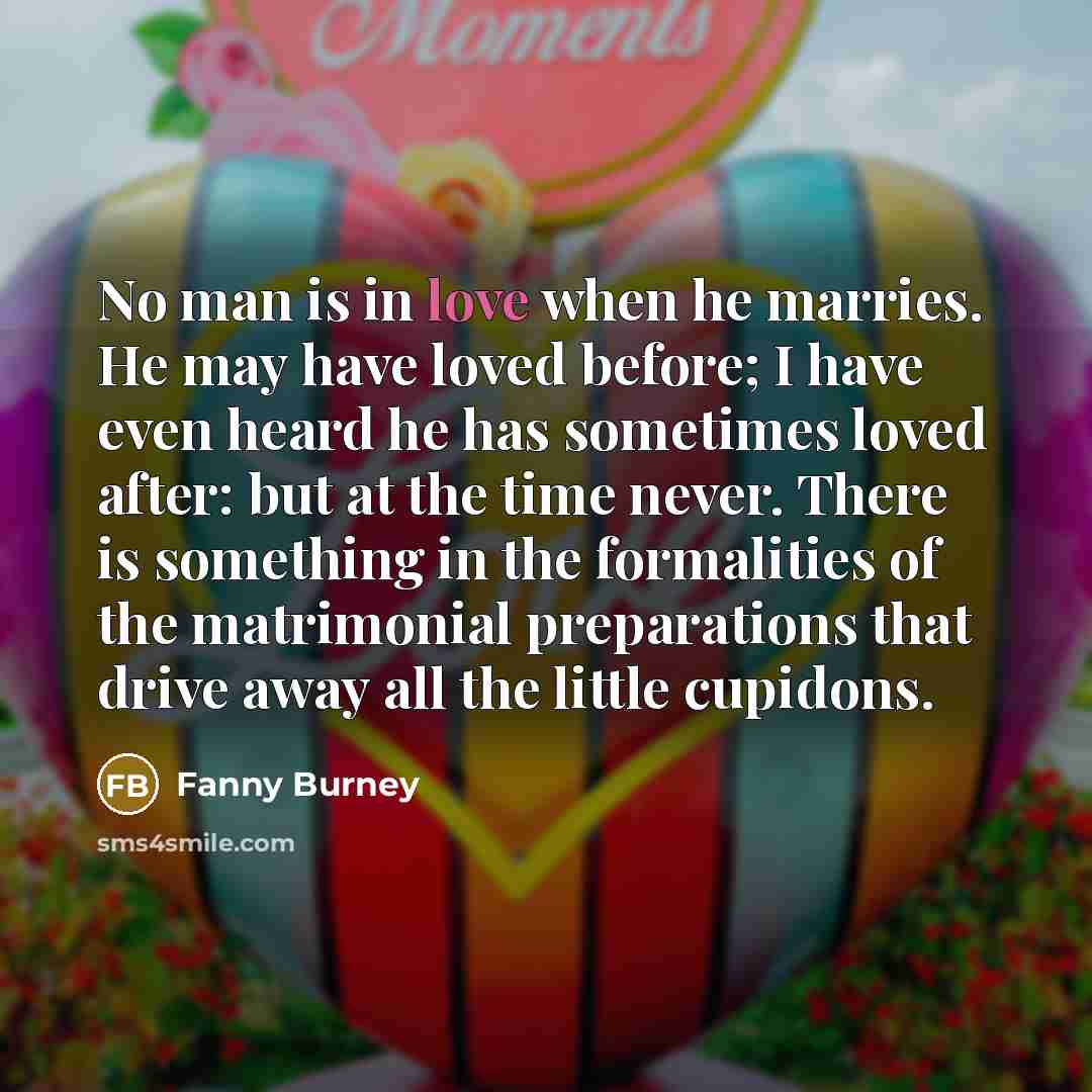 “No man is in love when he marries. He may…” quote by Fanny Burney
