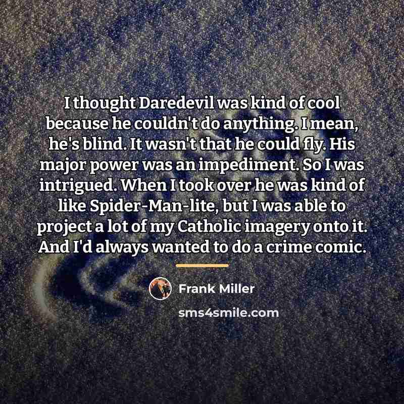 “I thought Daredevil was kind of cool because he couldn't…” quote by Frank Miller