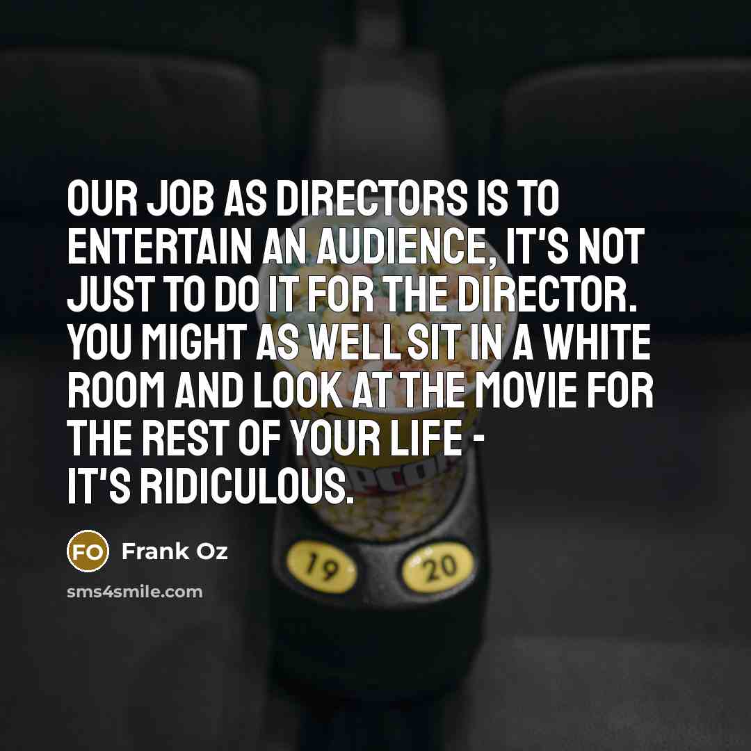 “Our job as directors is to entertain an audience, it's…” quote by Frank Oz