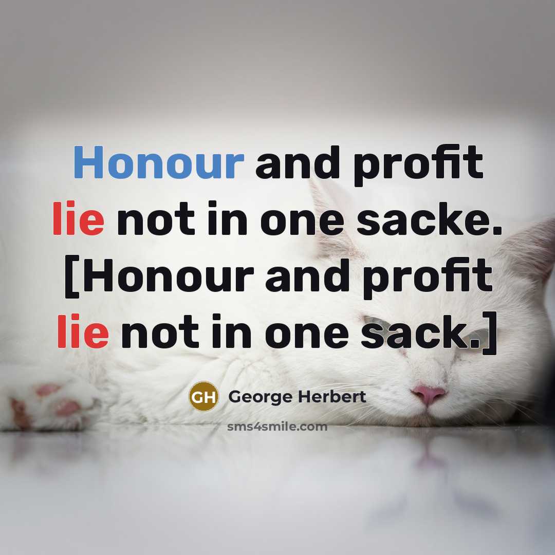“Honour and profit lie not in one sacke. [Honour and…” quote by George Herbert