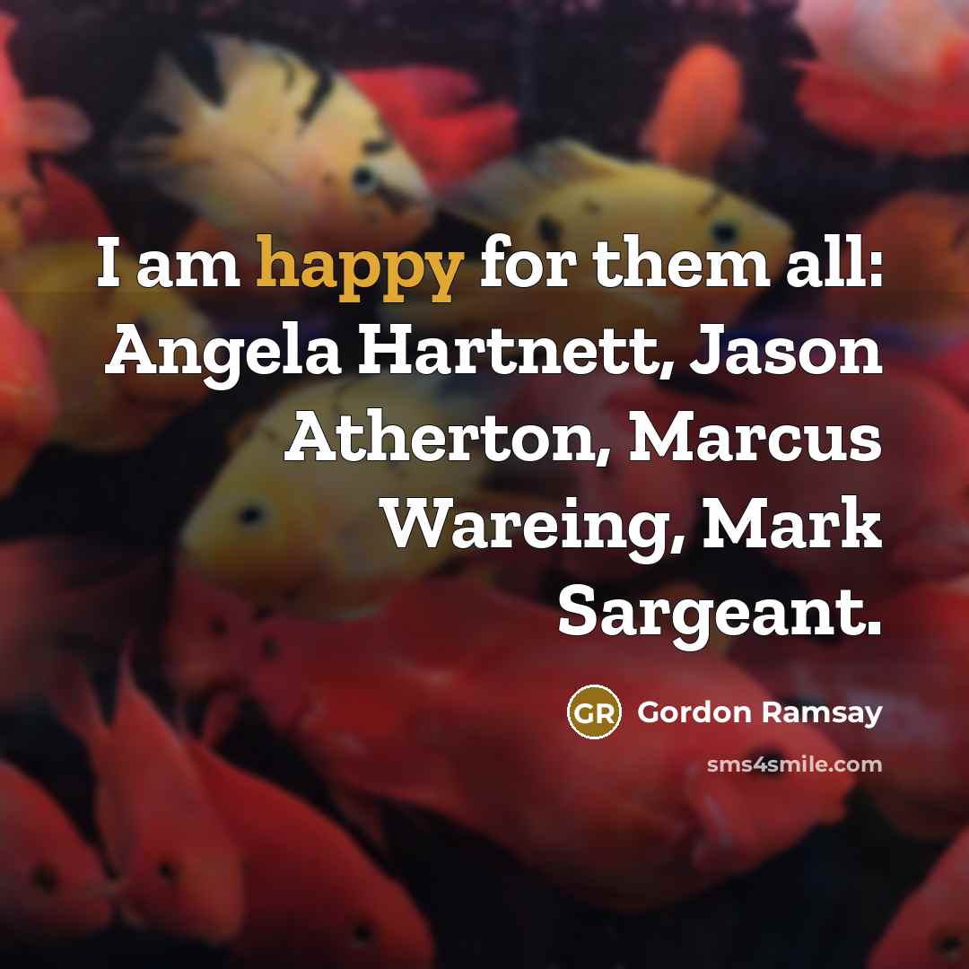 “I am happy for them all: Angela Hartnett, Jason Atherton,…” quote by Gordon Ramsay