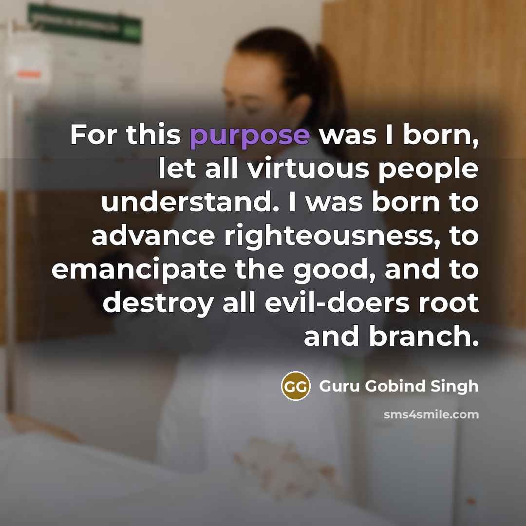 “For this purpose was I born, let all virtuous people…” quote by Guru Gobind Singh
