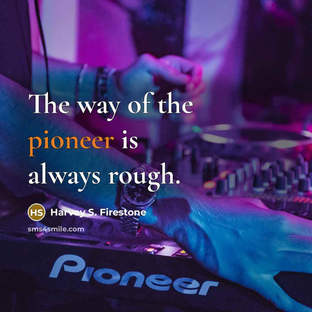 “The way of the pioneer is always rough.…” quote by Harvey S. Firestone