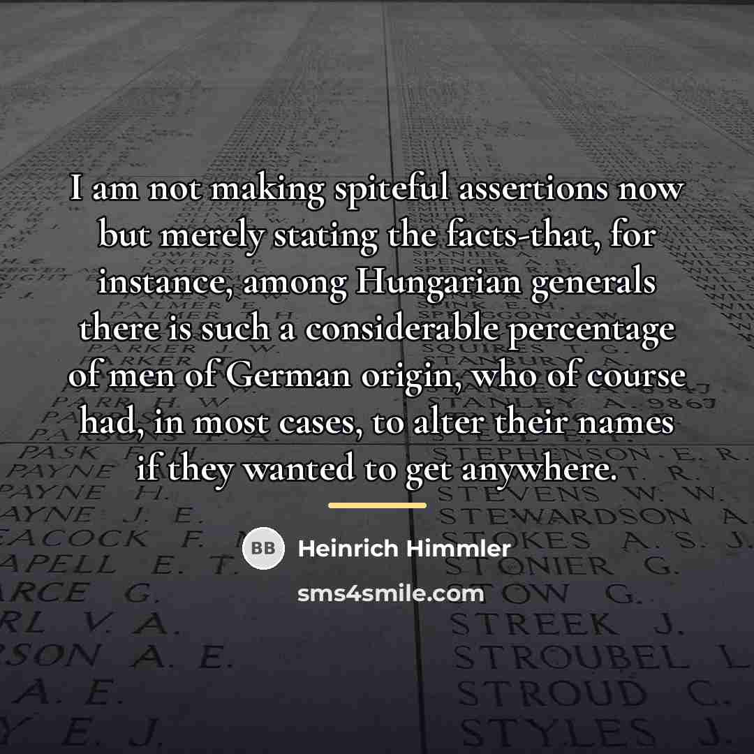 “I am not making spiteful assertions now but merely stating…” quote by Heinrich Himmler