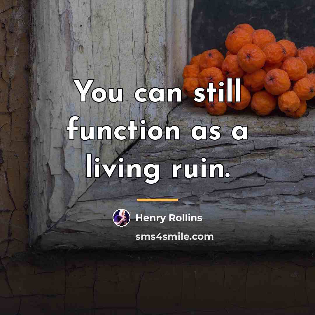“You can still function as a living ruin.…” quote by Henry Rollins