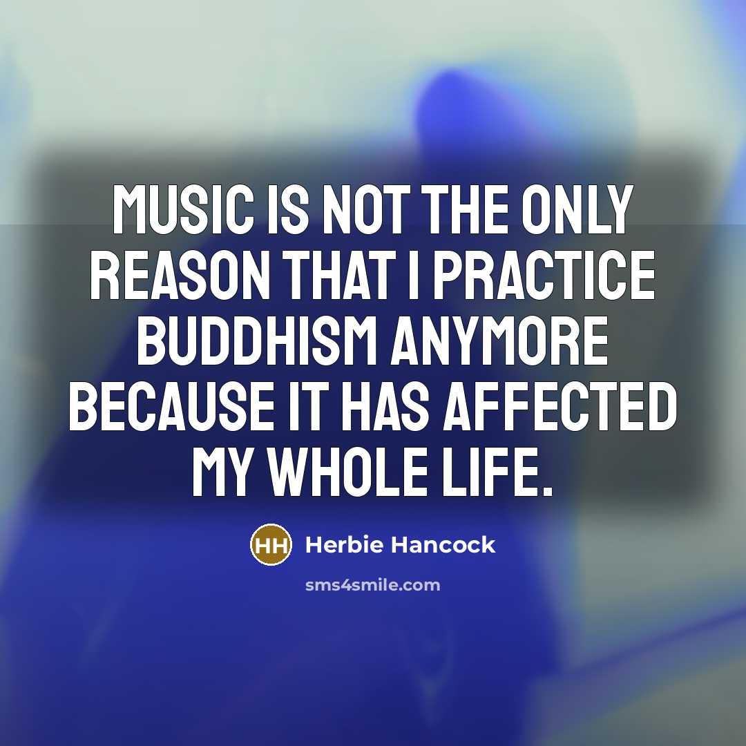 “Music is not the only reason that I practice Buddhism…” quote by Herbie Hancock