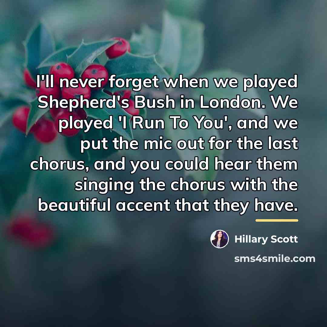 “I'll never forget when we played Shepherd's Bush in London.…” quote by Hillary Scott