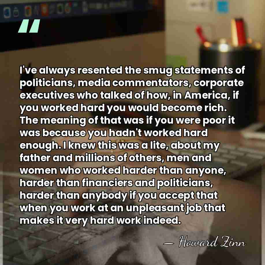 I've always resented the smug statements of politicians, media commentators, corporate executives&hellip; - Howard Zinn