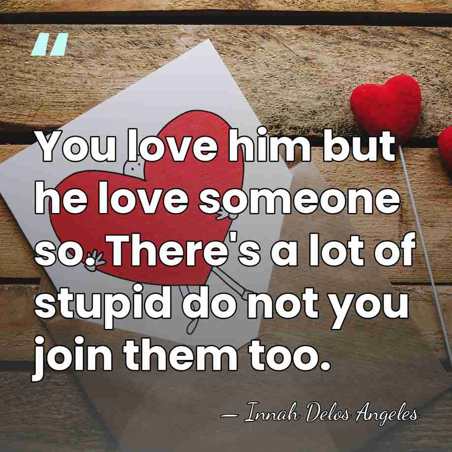 You love him but he love someone so. There's a lot of&hellip; - Innah Delos Angeles