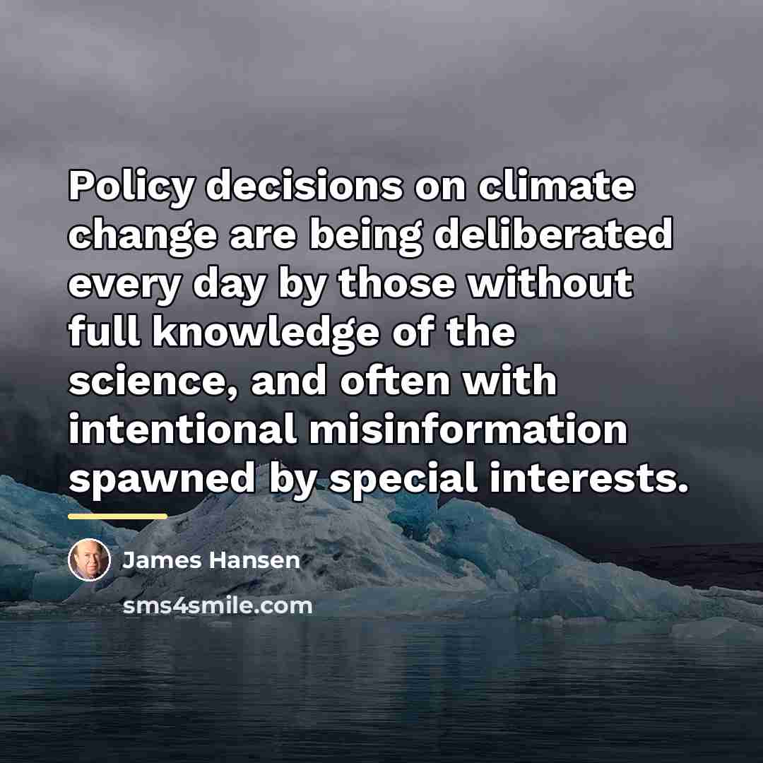 “Policy decisions on climate change are being deliberated every day…” quote by James Hansen