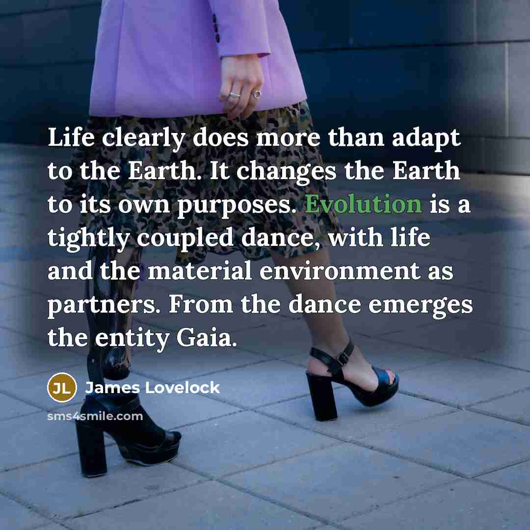 “Life clearly does more than adapt to the Earth. It…” quote by James Lovelock