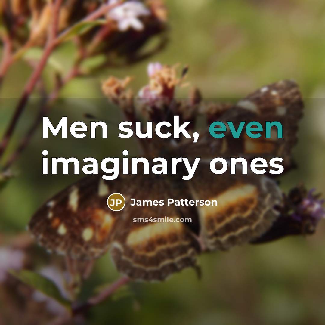 “Men suck, even imaginary ones…” quote by James Patterson