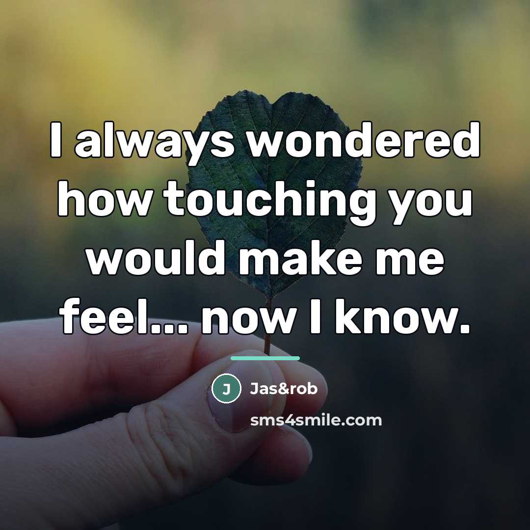 “I always wondered how touching you would make me feel...…” quote by Jas&rob