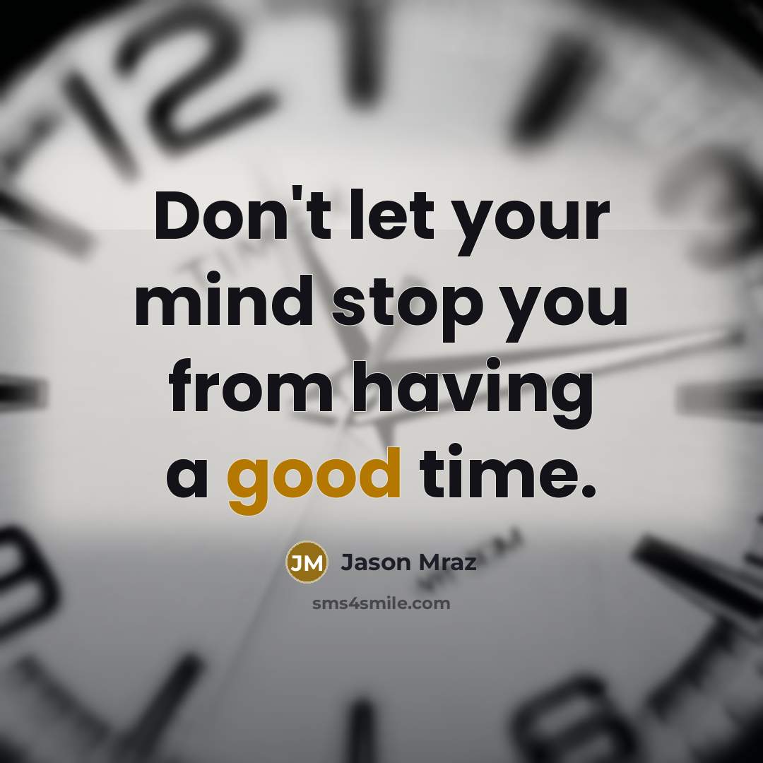 “Don't let your mind stop you from having a good…” quote by Jason Mraz