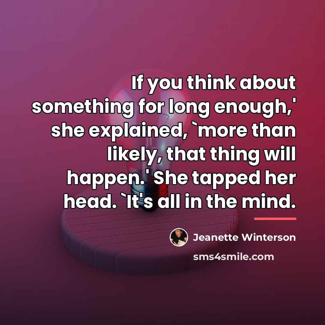 “If you think about something for long enough,' she explained,…” quote by Jeanette Winterson