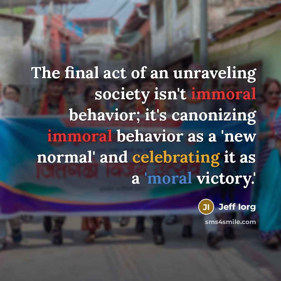 “The final act of an unraveling society isn't immoral behavior;…” quote by Jeff Iorg