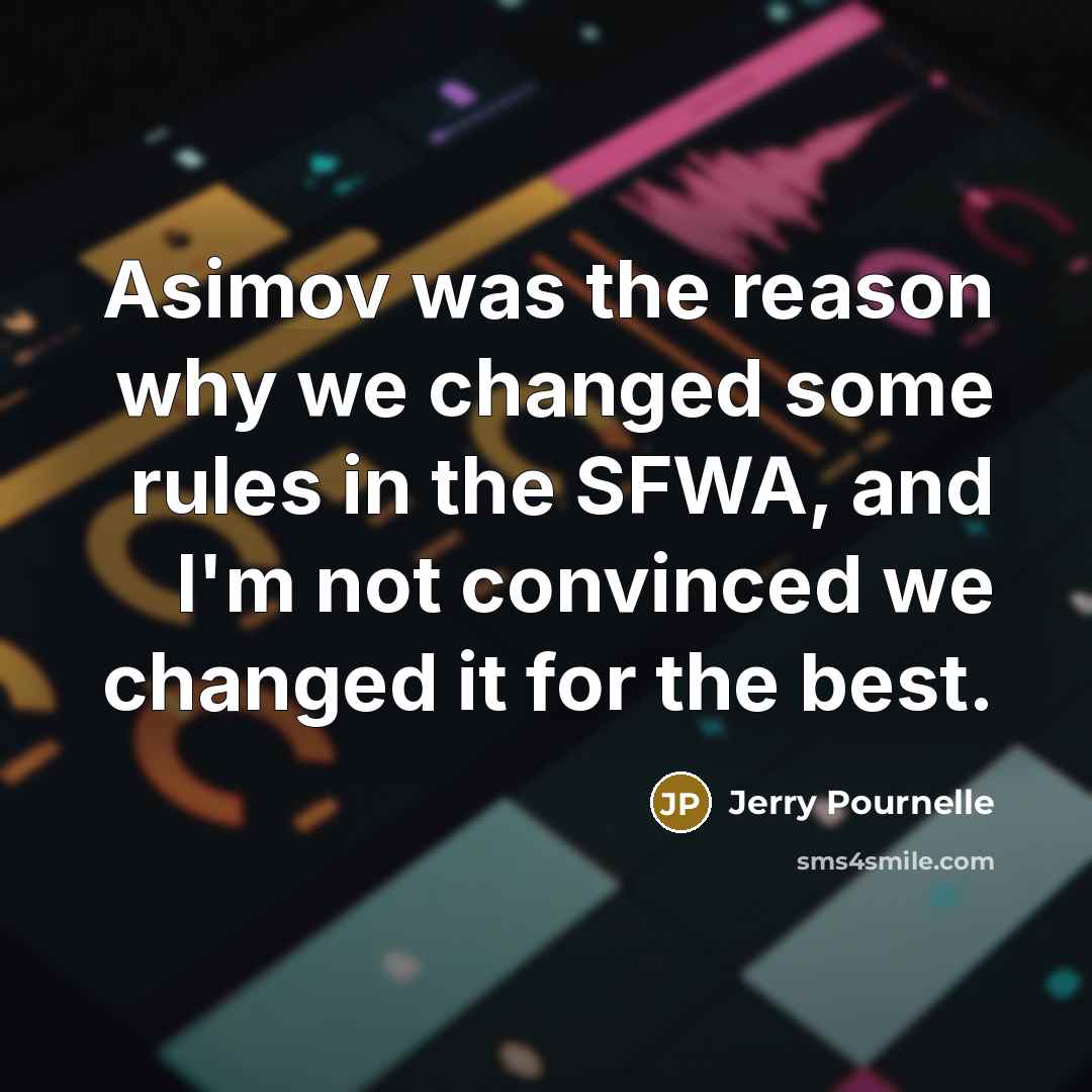 “Asimov was the reason why we changed some rules in…” quote by Jerry Pournelle