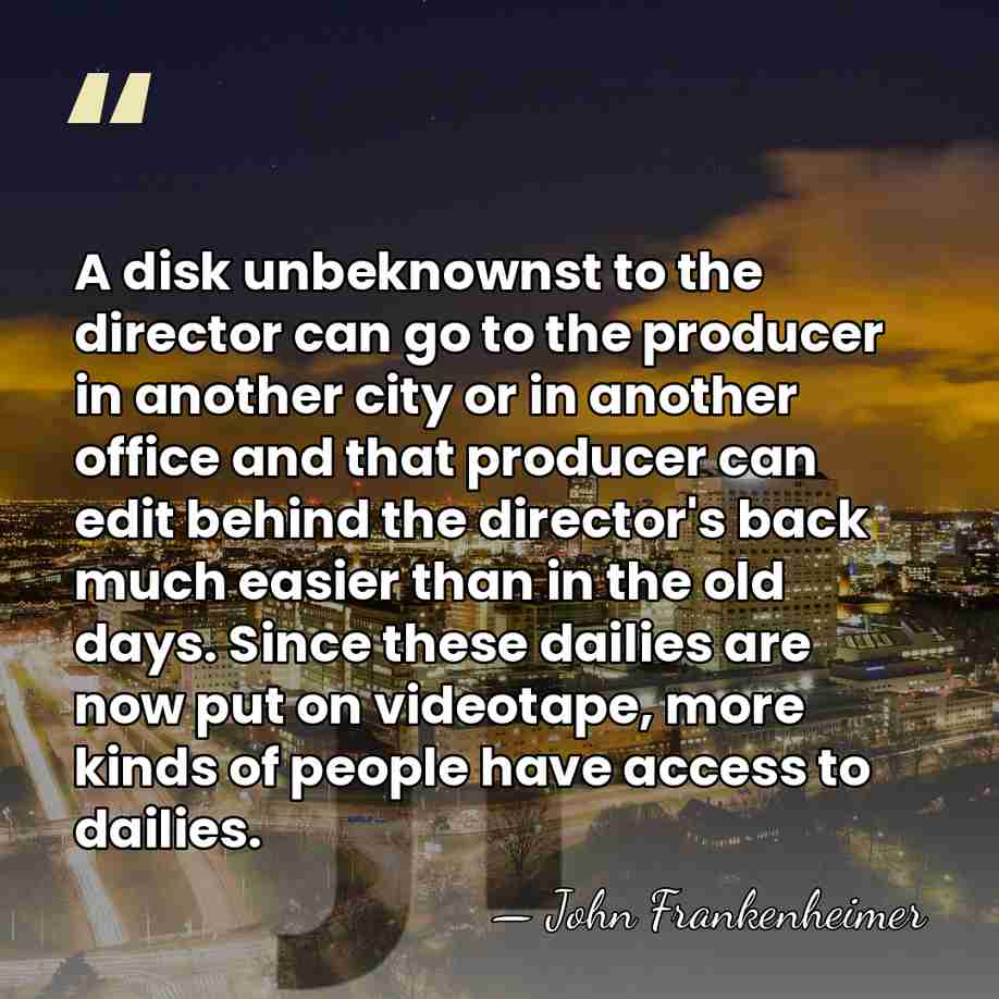 A disk unbeknownst to the director can go to the producer in&hellip; - John Frankenheimer