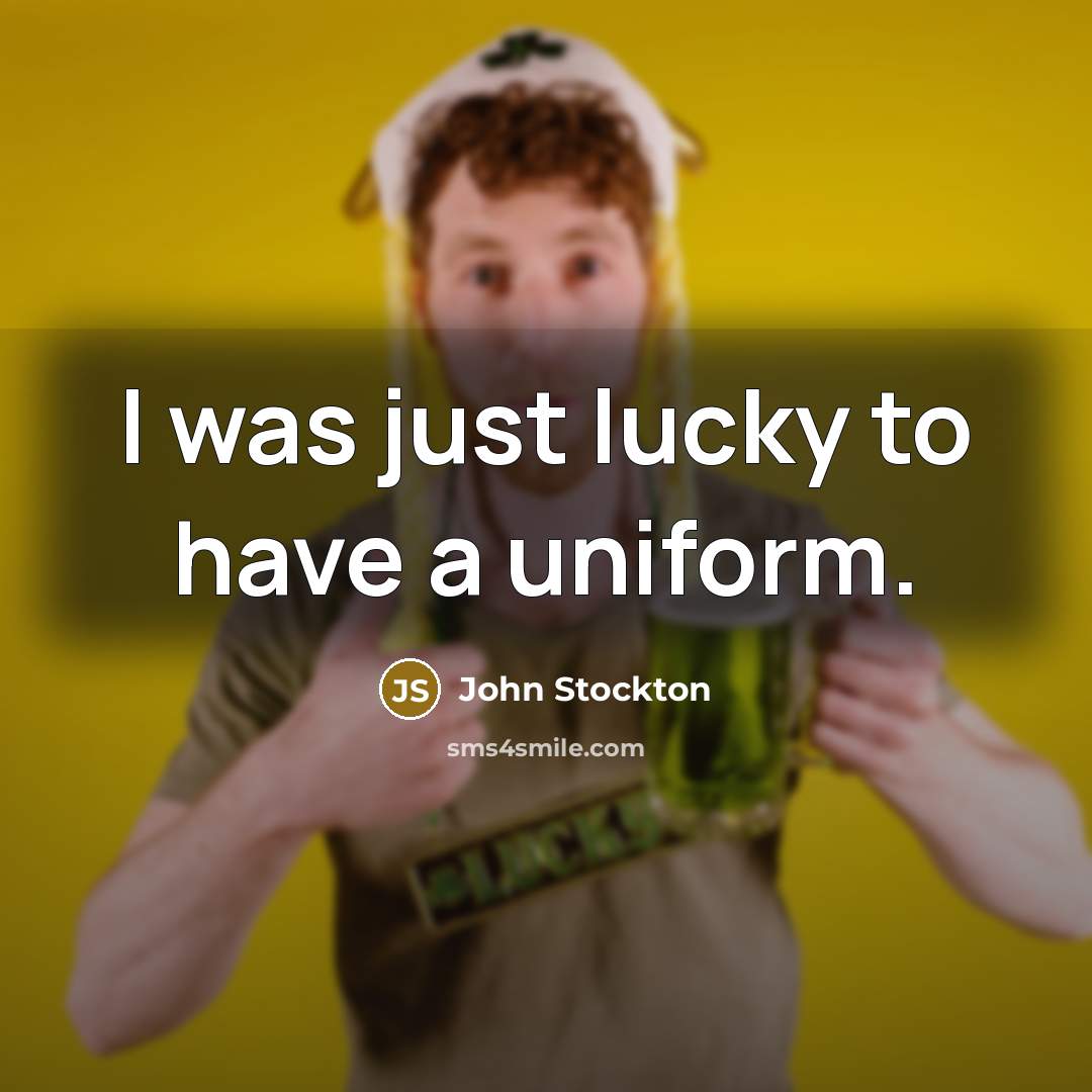 “I was just lucky to have a uniform.…” quote by John Stockton