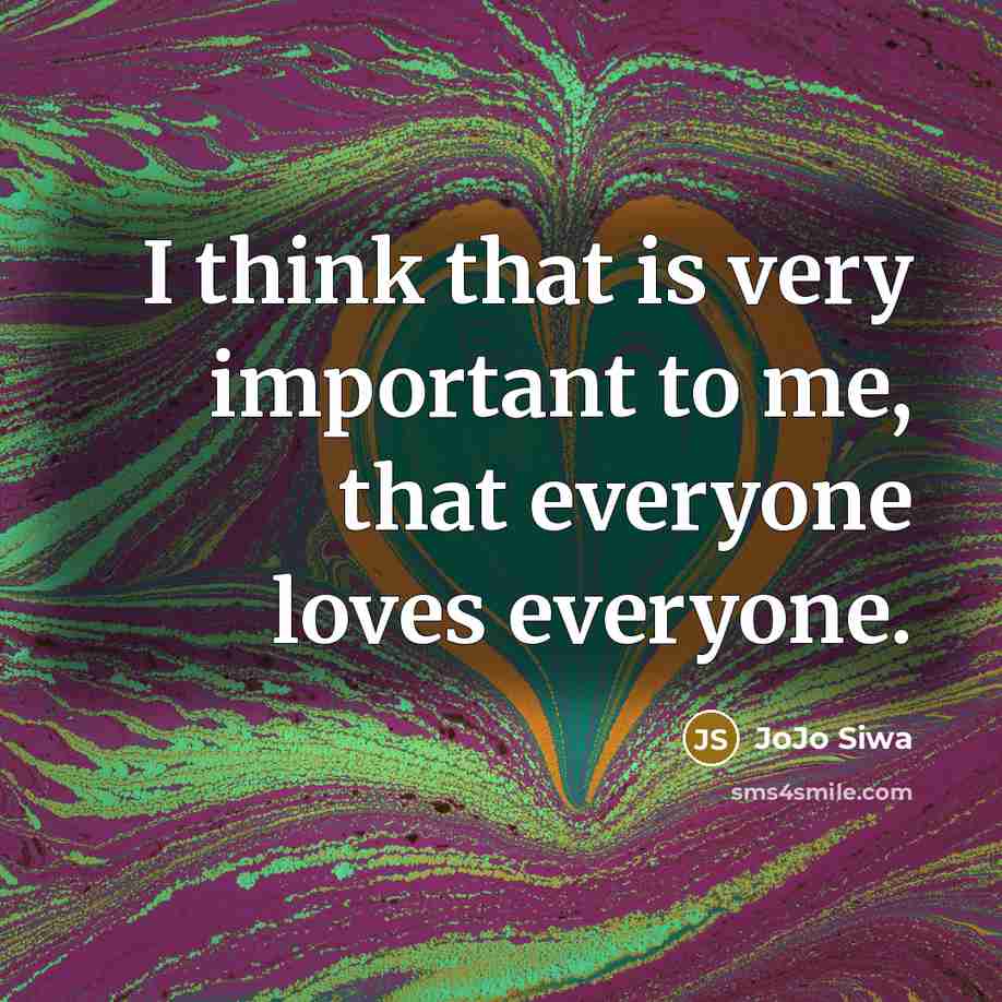 “I think that is very important to me, that everyone…” quote by JoJo Siwa